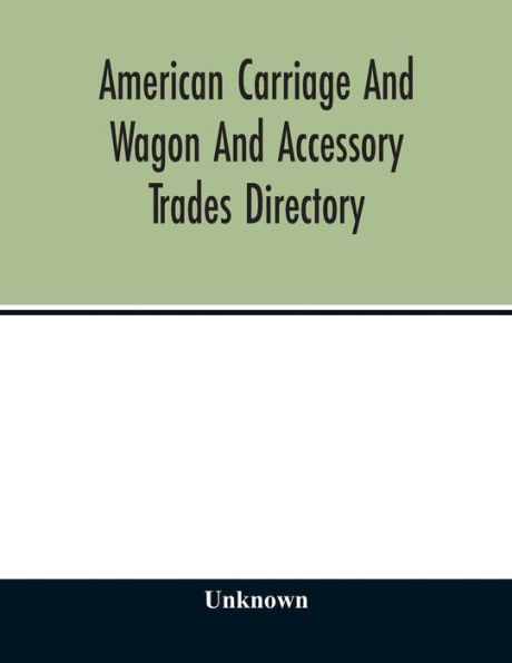 American carriage and wagon and accessory trades directory; including manufacturers and dealers in automobiles 1903