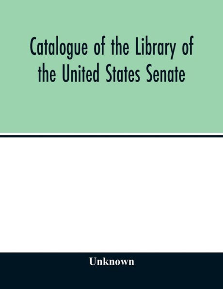 Catalogue of the Library of the United States Senate