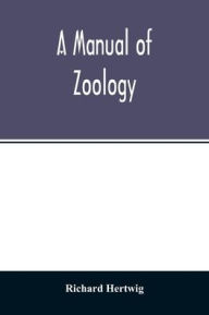 Title: A manual of zoology, Author: Richard Hertwig