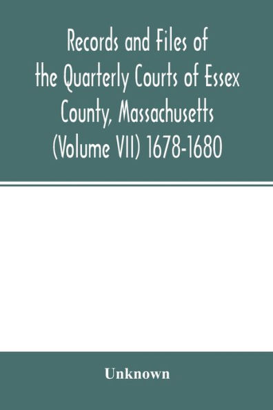 Records and files of the Quarterly Courts of Essex County, Massachusetts (Volume VII) 1678-1680
