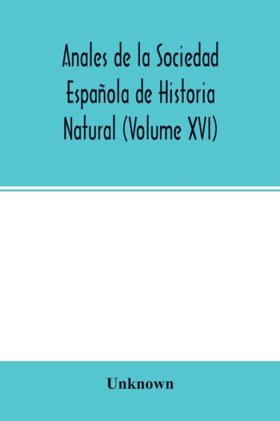 Anales de la Sociedad Española de Historia Natural (Volume XVI)