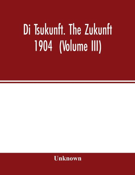 Di Tsukunft. The Zukunft 1904 (Volume III)