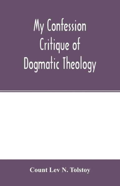 My confession; Critique of dogmatic theology