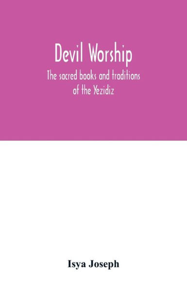 Devil worship; the sacred books and traditions of Yezidiz