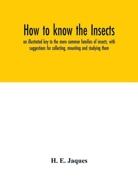 How to know the insects; an illustrated key to the more common families of insects, with suggestions for collecting, mounting and studying them