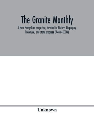 The Granite monthly, A New Hampshire magazine, devoted to history, biography, literature, and state progress (Volume XXXV)