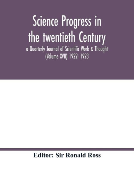 Science progress in the twentieth Century a Quarterly Journal of Scientific Work & Thought (Volume XVII) 1922- 1923