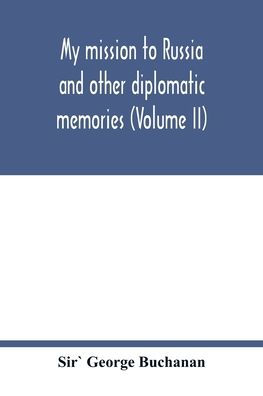 My mission to Russia and other diplomatic memories (Volume II)