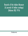 Records of the Indian Museum (A journal of Indian zoology) (Volume XII) 1916