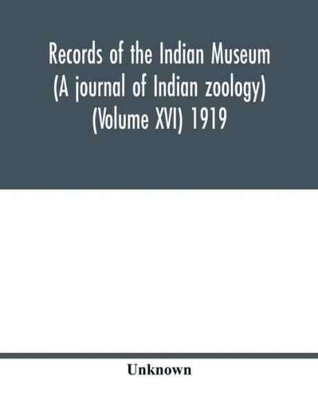Records of the Indian Museum (A journal of Indian zoology) (Volume XVI) 1919
