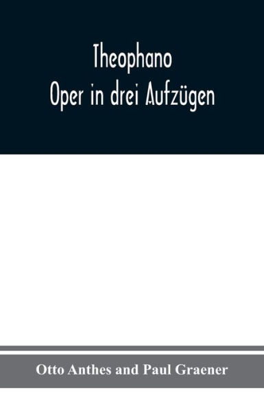 Theophano: Oper in drei Aufzügen