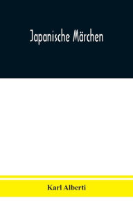 Title: Japanische Märchen, Author: Karl Alberti