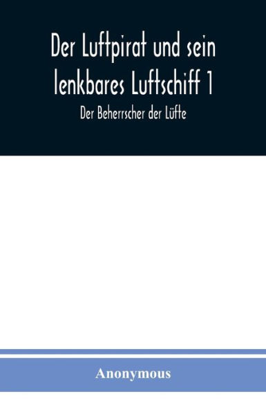 Der Luftpirat und sein lenkbares Luftschiff 1: Der Beherrscher der Lüfte