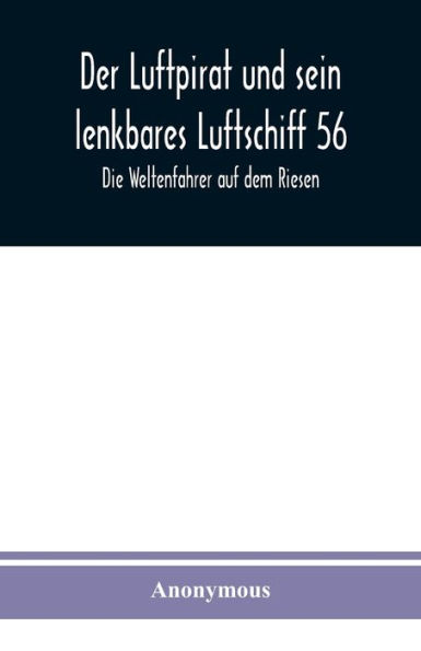 Der Luftpirat und sein lenkbares Luftschiff 56: Die Weltenfahrer auf dem Riesen