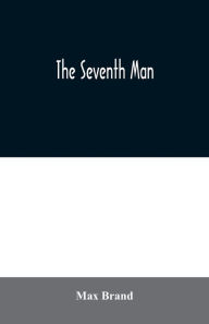 Title: The Seventh Man, Author: Max Brand