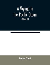 Title: A voyage to the Pacific ocean. Undertaken, by the command of His Majesty, for making discoveries in the Northern hemisphere, to determine the position and extent of the west side of North America; its distance from Asia; and the practicability of a nort, Author: James Cook