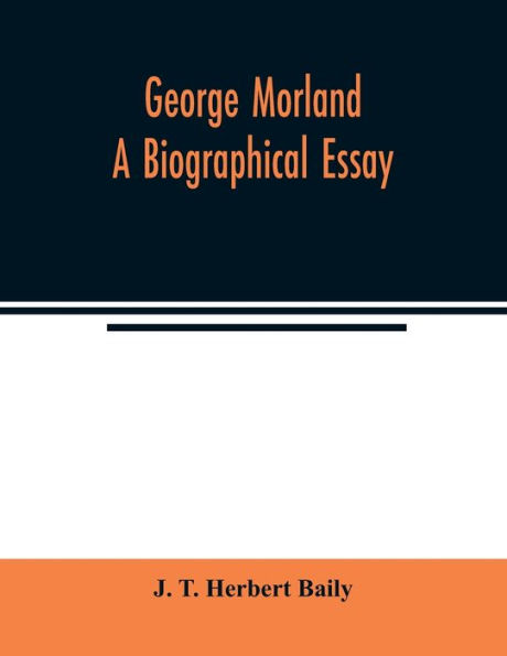 George Morland; a biographical essay