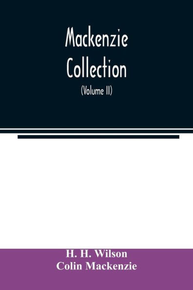 Mackenzie Collection: A Descriptive Catalogue of the Oriental Manuscripts and Other Articles Illustrative of the Literature, History, Statistics and Antiquities of the South of India (Volume II)