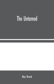 Title: The Untamed, Author: Max Brand