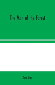 Title: The Man of the Forest, Author: Zane Grey