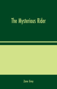 Title: The Mysterious Rider, Author: Zane Grey