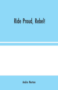 Title: Ride Proud, Rebel!, Author: Andre Norton