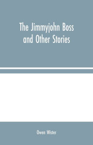 Title: The Jimmyjohn Boss and Other Stories, Author: Owen Wister