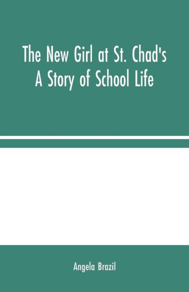 The New Girl at St. Chad's: A Story of School Life