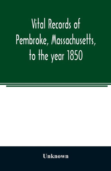 Vital records of Pembroke, Massachusetts, to the year 1850