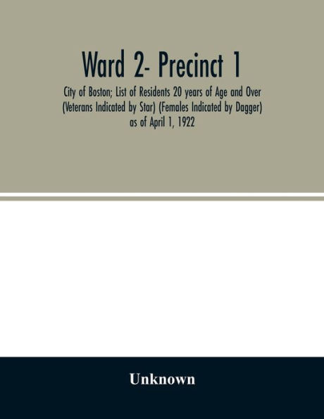 Ward - Precinct 1; City of Boston; List of Residents 20 years of Age and Over (Veterans Indicated by Star) (Females Indicated by Dagger) as of April 1