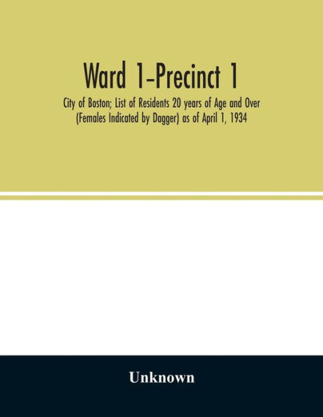 Ward 1-Precinct 1; City of Boston; List of Residents 20 years of Age and Over (Females Indicated by Dagger) as of April 1, 1934