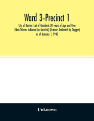 Title: Ward 3-Precinct 1; City of Boston; List of Residents 20 years of Age and Over (Non-Citizens Indicated by Asterisk) (Females Indicated by Dagger) as of January 1, 1940, Author: Unknown