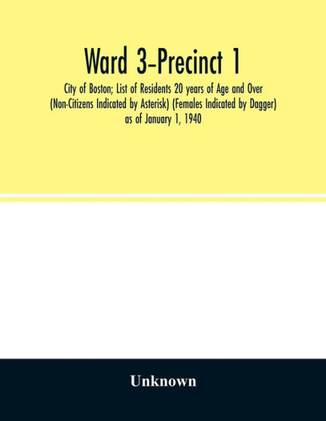 Ward -Precinct 1; City of Boston; List of Residents 20 years of Age and Over (Non-Citizens Indicated by Asterisk) (Females Indicated by Dagger) as of January 1