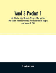 Title: Ward 3-Precinct 1; City of Boston; List of Residents 20 years of Age and Over (Non-Citizens Indicated by Asterisk) (Females Indicated by Dagger) as of January 1, 1944, Author: Unknown