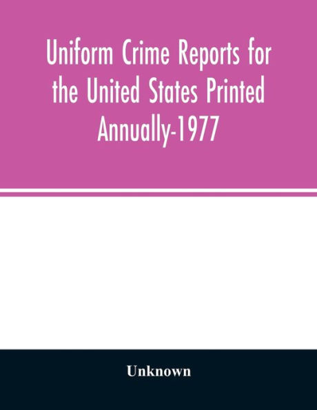 Uniform crime reports for the United States Printed Annually