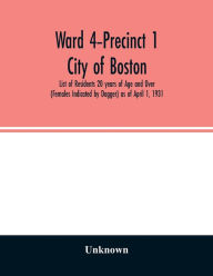Title: Ward 4-Precinct 1; City of Boston; List of Residents 20 years of Age and Over (Females Indicated by Dagger) as of April 1, 1931, Author: Unknown