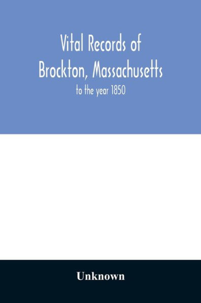 Vital records of Brockton, Massachusetts: to the year 1850