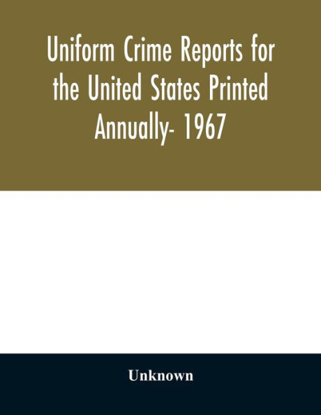 Uniform Crime Reports for the United States Printed Annually