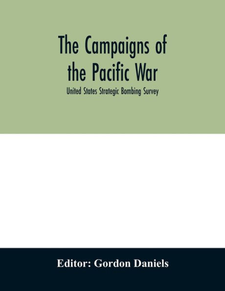 The campaigns of the Pacific war; United States Strategic Bombing Survey