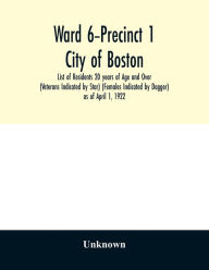 Title: Ward 6-Precinct 1; City of Boston; List of Residents 20 years of Age and Over (Veterans Indicated by Star) (Females Indicated by Dagger) as of April 1, 1922, Author: Unknown