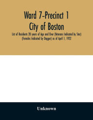 Title: Ward 7-Precinct 1; City of Boston; List of Residents 20 years of Age and Over (Veterans Indicated by Star) (Females Indicated by Dagger) as of April 1, 1922, Author: Unknown