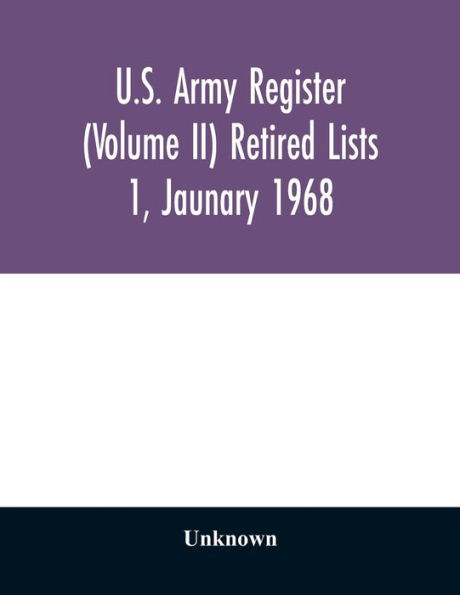 U.S. Army register (Volume II) Retired Lists 1, Jaunary 1968