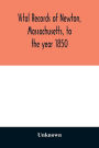 Vital records of Newton, Massachusetts, to the year 1850