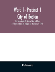 Title: Ward 1- Precinct 1; City of Boston; List of residents 20 Years of Age and Over (Females Indicted by Dagger) As of January 1, 1941, Author: Unknown