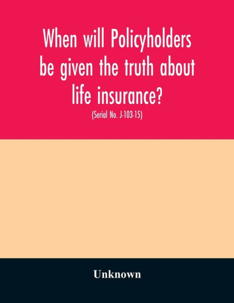 When will policyholders be given the truth about life insurance?: hearing before the Subcommittee on Antitrust, Monopolies, and Business Rights of the Committee on the Judiciary, United States Senate, One Hundred Third Congress, first session on examining