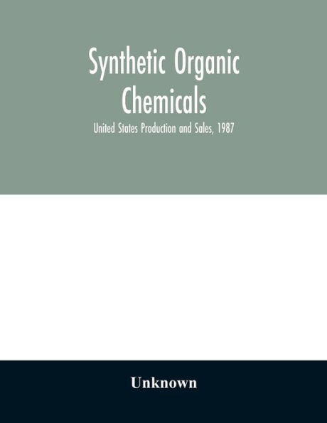 Synthetic organic chemicals; United States Production and Sales, 1987