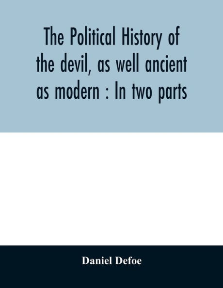 The political history of the devil, as well ancient as modern: In two parts
