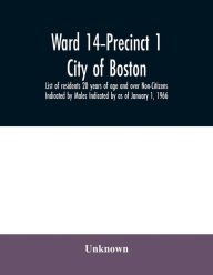 Title: Ward 14-Precinct 1; City of Boston; List of residents 20 years of age and over Non-Citizens Indicated by Males Indicated by as of January 1, 1966, Author: Unknown