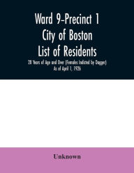 Title: Ward 9-Precinct 1; City of Boston; List of residents; 20 Years of Age and Over (Females Indicted by Dagger) As of April 1, 1926, Author: Unknown