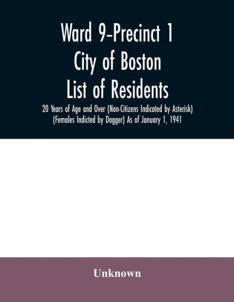 Ward 9-Precinct 1; City of Boston; List of residents; 20 Years of Age and Over (Non-Citizens Indicated by Asterisk) (Females Indicted by Dagger) As of January 1, 1941